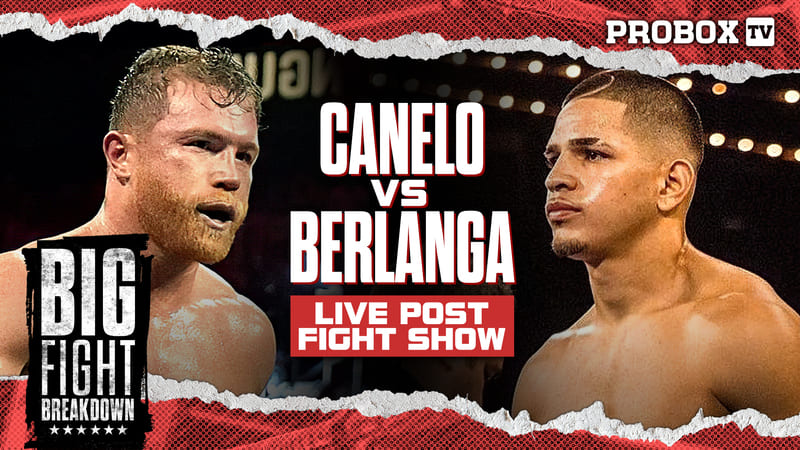 BFB: CANELO VS BERLANGA LIVE POST-FIGHT SHOW